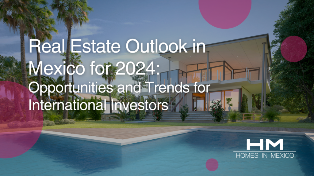 Real Estate Outlook In Mexico For 2024 Opportunities And Trends For   20231213 Real Estate Outlook In Mexico For 2024 1024x576 