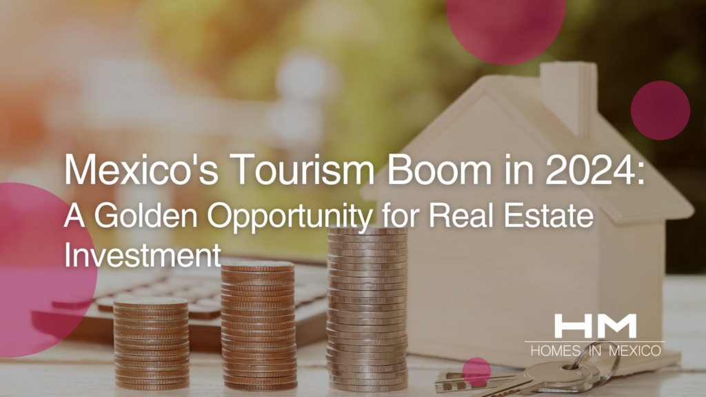 Mexico S Tourism Boom In 2024 A Golden Opportunity For Real Estate   20240122 1024x576 