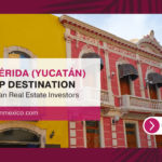 Why Mérida Is a Top Destination for Canadian Real Estate Investors