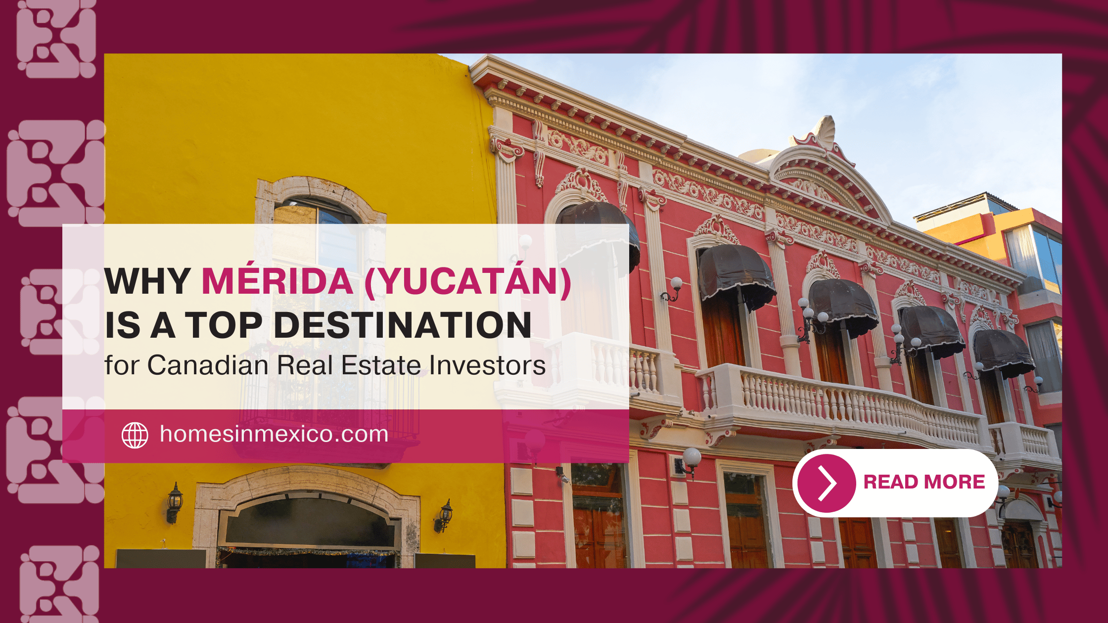 Why Mérida Is a Top Destination for Canadian Real Estate Investors