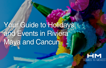 Homes in Mexico Your Guide to Holidays and Events in Riviera Maya and Cancun